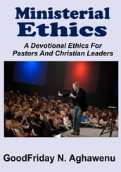 Ministerial Ethics A Devotional Ethics For Pastors And Christian Leaders