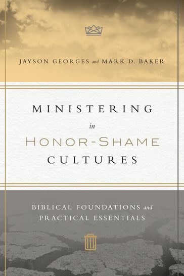 Ministering in Honor-Shame Cultures - Jayson Georges - Mark D. Baker