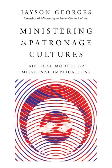 Ministering in Patronage Cultures - Jayson Georges