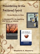 Ministering to the Battered Spirit: A Ministry Kit for Battling the Spirit of Abuse