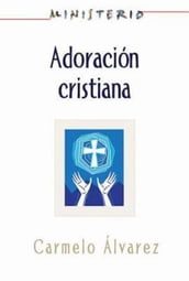 Ministerio - Adoración cristiana: Teología y práctica desde la óptica protestante