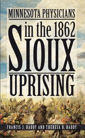 Minnesota Physicians in the 1862 Sioux Uprising