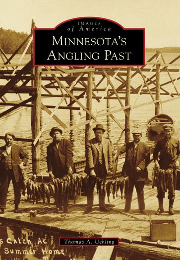 Minnesota's Angling Past - Thomas A. Uehling