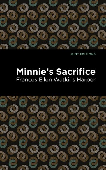 Minnie's Sacrifice - Frances Ellen Watkins Harper - Mint Editions
