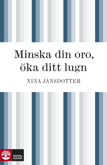 Minska din oro, öka ditt lugn - Nina Jansdotter