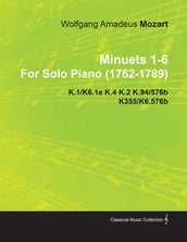 Minuets 1-6 by Wolfgang Amadeus Mozart for Solo Piano (1762-1789) K.1/K6.1e K.4 K.2 K.94/576b K355/K6.576b