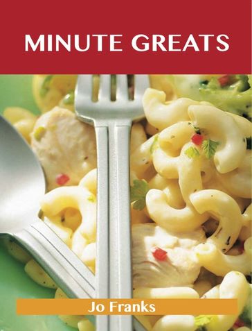 Minute Greats: Delicious Minute Recipes, The Top 48 Minute Recipes - Jo Franks