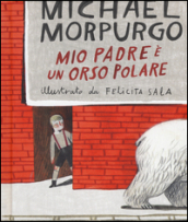 Mio padre è un orso polare. Ediz. a colori