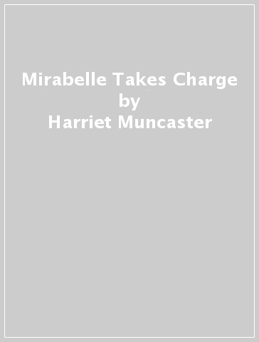 Mirabelle Takes Charge - Harriet Muncaster