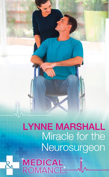 Miracle For The Neurosurgeon (Mills & Boon Medical) - Lynne Marshall
