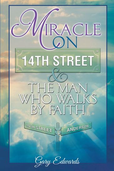 Miracle On 14th Street And The Man Who Walks By Faith - Gary W. Edwards