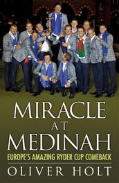 Miracle at Medinah: Europe s Amazing Ryder Cup Comeback