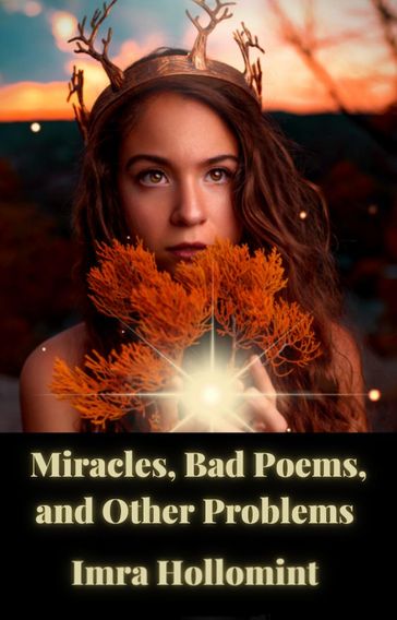 Miracles, Bad Poems, and Other Problems - Irma Hollomint