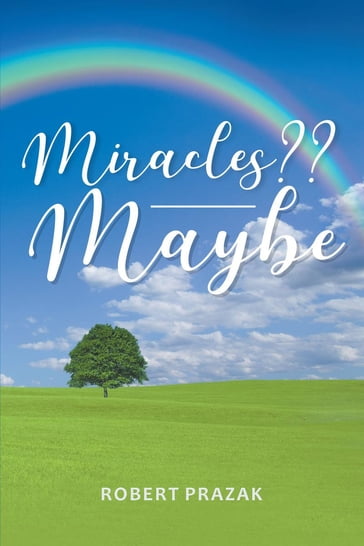 Miracles?? Maybe - Robert Prazak