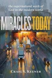Miracles Today ¿ The Supernatural Work of God in the Modern World