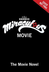 Miraculous Ladybug & Cat Noir: The Movie: The Movie Novel