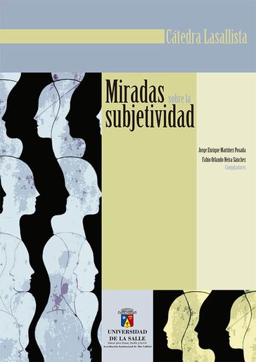 Miradas sobre la subjetividad - Fabio Orlando Neira Sánchez - Jorge Eliécer Martínez Posada