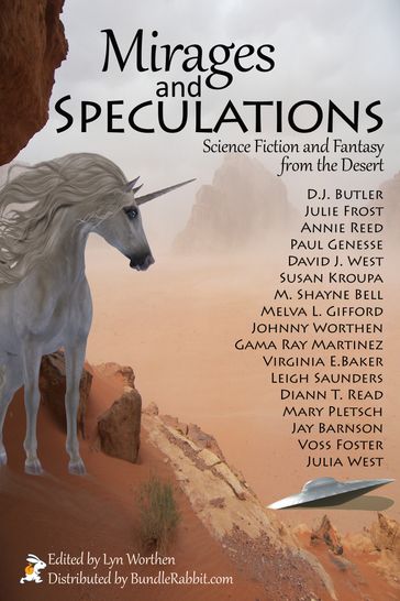 Mirages and Speculations - Annie Reed - D.J. Butler - David J. West - Diann T. Read - Gama Ray Martinez - Jay Barnson - Johnny Worthen - Julia H. West - Julie Frost - Leigh Saunders - Lyn Worthen - M. Shayne Bell - Mary Pletsch - Melva L. Gifford - Paul Genesse - Susan Kroupa - Virginia Baker - Voss Foster