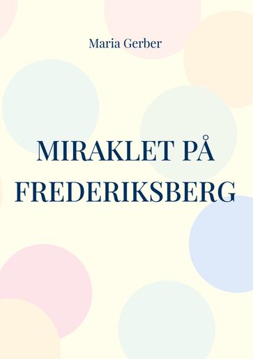 Miraklet pa Frederiksberg - Maria Gerber