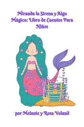 Miranda la Sirena y Algo Mágico: Libro de Cuentos Para Niños