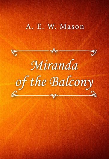 Miranda of the Balcony - A. E. W. Mason