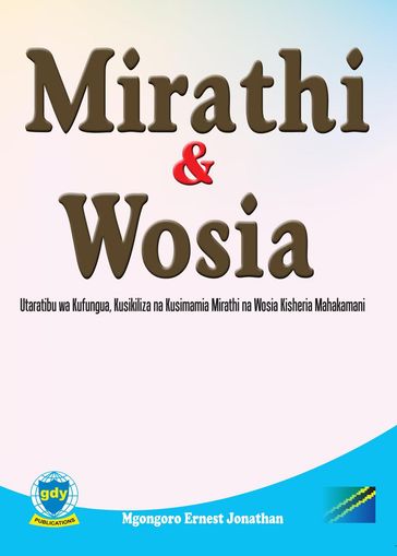 Mirathi na Wosia: Utaratibu wa Kufungua, Kusikiliza na Kusimamia Mirathi na Wosia Kisheria Mahakamani - Mgongoro Ernest Jonathan