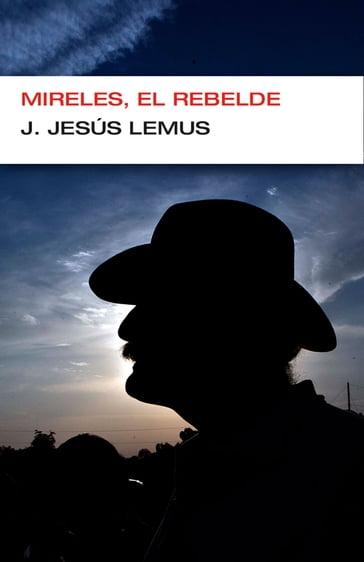 Mireles, el rebelde - J. Jesús Lemus