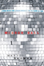 Mirror Ball: Living Boldly and Shining Brightly for the Glory of God
