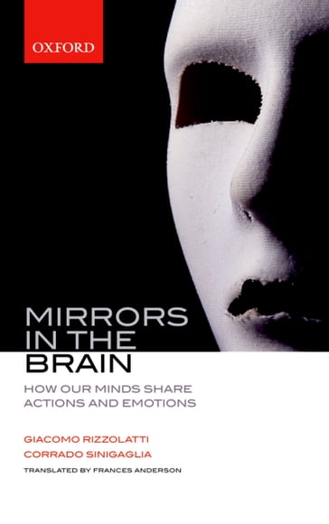 Mirrors in the Brain: How our minds share actions and emotions - Corrado Sinigaglia - Giacomo Rizzolatti