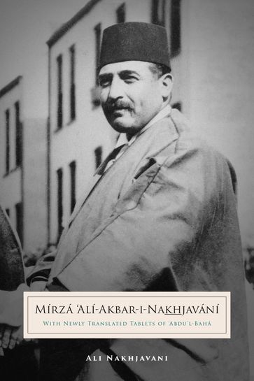 Mirza Ali-Akbar-i-Nakhjavani - Ali Nakhjavani