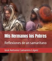 Mis Hermanos los Pobres: Reflexiones de un samaritano