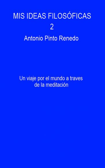 Mis ideas filosóficas 2 - Antonio Pinto Renedo