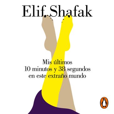 Mis últimos 10 minutos y 38 segundos en este extraño mundo - Elif Shafak