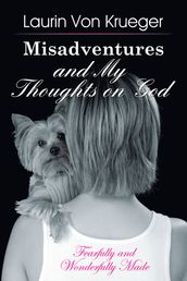 Misadventures and My Thoughts on God