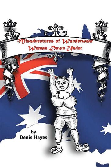 Misadventures of Wunderwear Woman Down Under - Denis Hayes