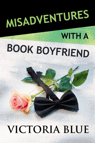 Misadventures with a Book Boyfriend - Victoria Blue