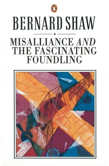 Misalliance and the Fascinating Foundling - Dan Laurence - George Bernard Shaw