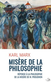 Misère de la Philosophie: Réponse à la philosophie de la misère de M. Proudhon (Annoté)