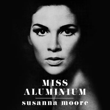 Miss Aluminium - Susanna Moore