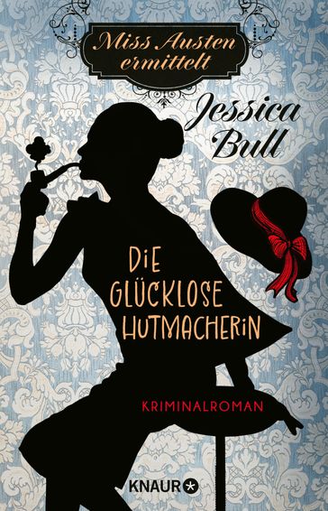 Miss Austen ermittelt. Die glucklose Hutmacherin - Jessica Bull