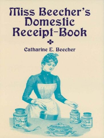 Miss Beecher's Domestic Receipt-Book - Catharine Beecher