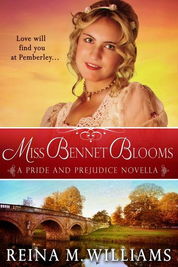 Miss Bennet Blooms: A Pride and Prejudice Novella - Reina M. Williams
