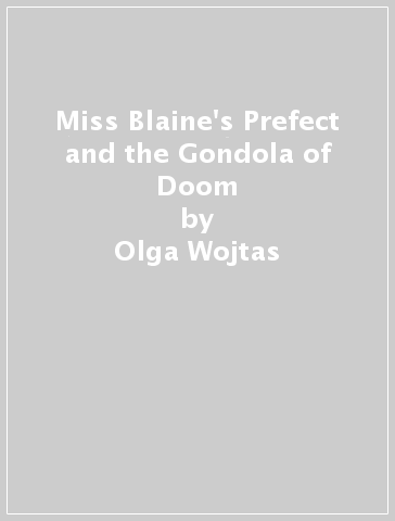 Miss Blaine's Prefect and the Gondola of Doom - Olga Wojtas