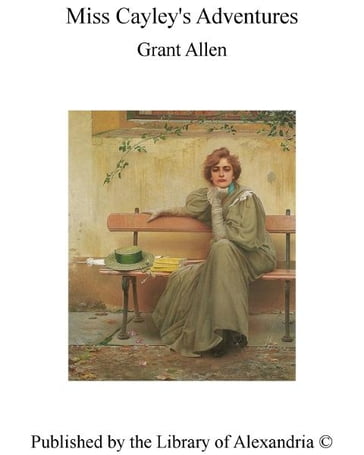 Miss Cayley's Adventures - Grant Allen