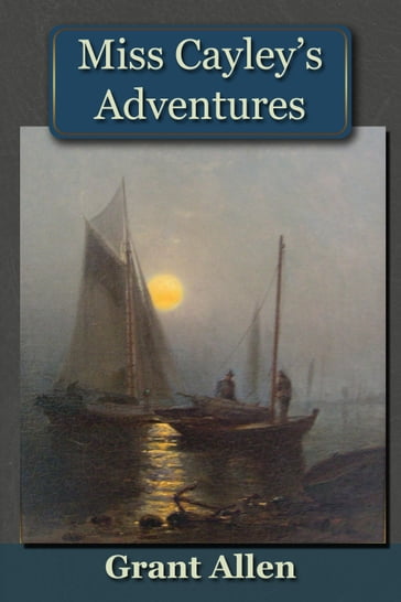 Miss Cayley's Adventures - Grant Allen