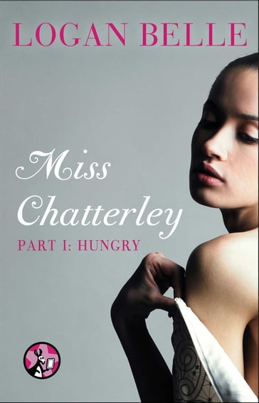 Miss Chatterley, Part I: Hungry - Logan Belle