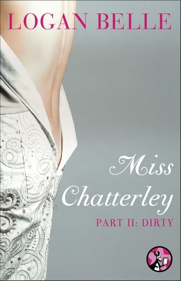 Miss Chatterley, Part II: Dirty - Logan Belle