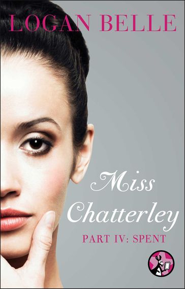 Miss Chatterley, Part IV: Spent - Logan Belle