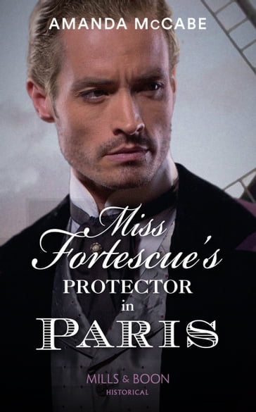 Miss Fortescue's Protector In Paris (Mills & Boon Historical) (Debutantes in Paris, Book 3) - Amanda McCabe