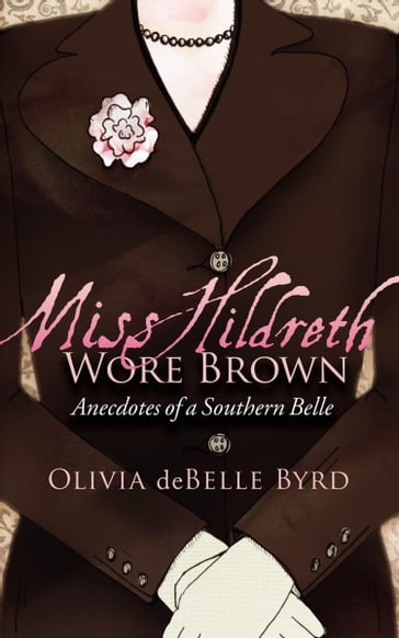 Miss Hildreth Wore Brown - Olivia deBelle Byrd